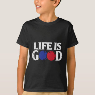Life Good Bowling Byll Bowler Player Team Men Wome T-Shirt