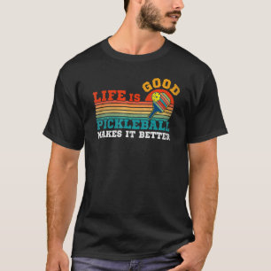Life Good Pickleball Makes It Better T-Shirt