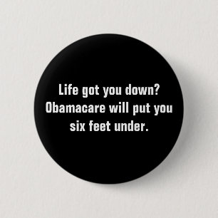 Life got you down?Obamacare will put you six fe... 2 Inch Round Button