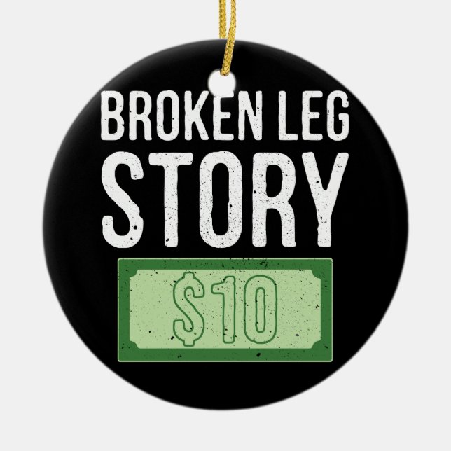 Life Happens Broken Leg Story 10 Dollar Bones Inju Ceramic Ornament (Front)