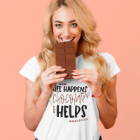 Life Happens Chocolate Helps amusing Quote