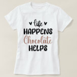 Life Happens Chocolate Helps Family Breakfast Cool T-Shirt<br><div class="desc">Funny sayings "Life Happens Chocolate Helps" is a special cup for coffee lovers.</div>