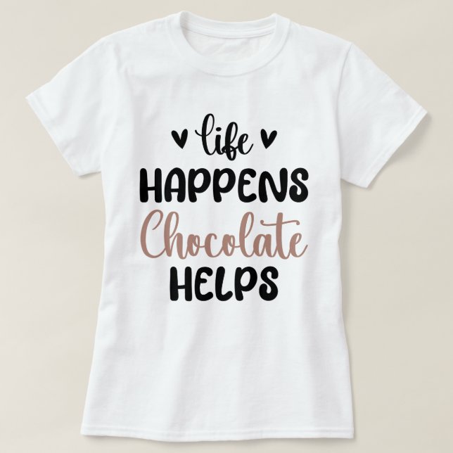 Life Happens Chocolate Helps Family Breakfast Cool T-Shirt (Design Front)