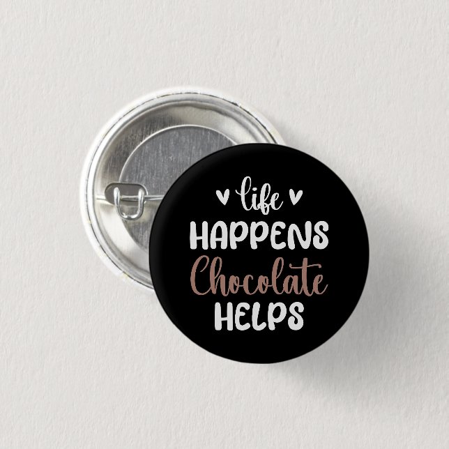 Life Happens Chocolate Helps Positivity Typography 1 Inch Round Button (Front & Back)