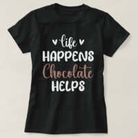 Life Happens Chocolate Helps Positivity Typography