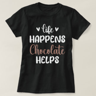 Life Happens Chocolate Helps Positivity Typography T-Shirt