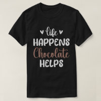 Life Happens Chocolate Helps Positivity Typography