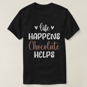 Life Happens Chocolate Helps Positivity Typography T-Shirt