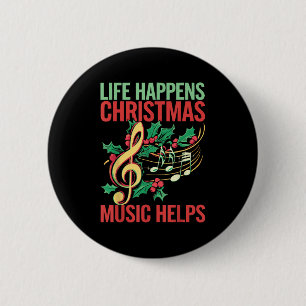 Life Happens Christmas Music Helps  2 Inch Round Button