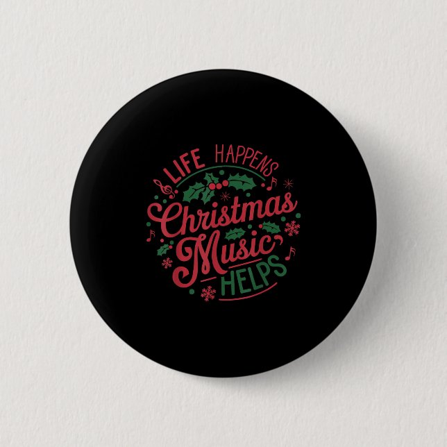 Life Happens Christmas Music Helps  2 Inch Round Button (Front)
