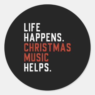 Life Happens Christmas Music Helps Christmas Teach Classic Round Sticker