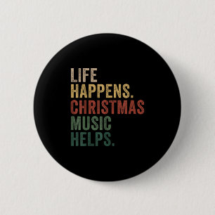 Life Happens Christmas Music Helps, Christmas Time 2 Inch Round Button