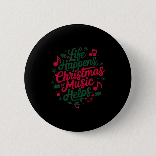 Life Happens Christmas Music Helps For Christmas M 2 Inch Round Button (Front)