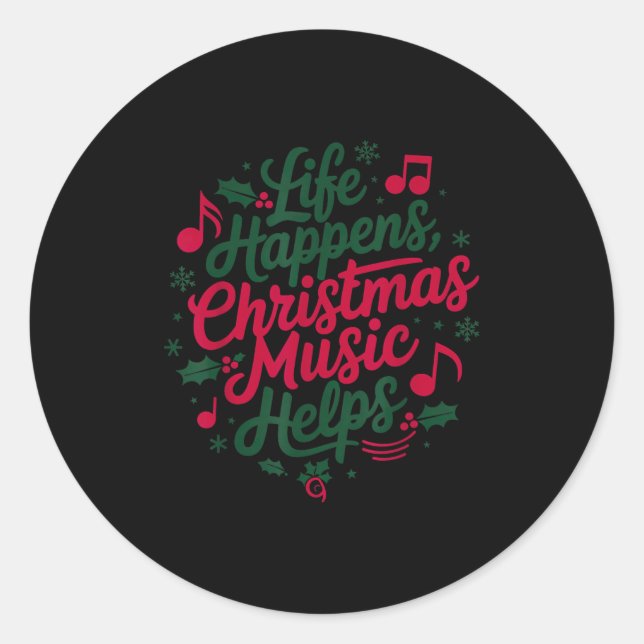 Life Happens Christmas Music Helps For Christmas M Classic Round Sticker (Front)