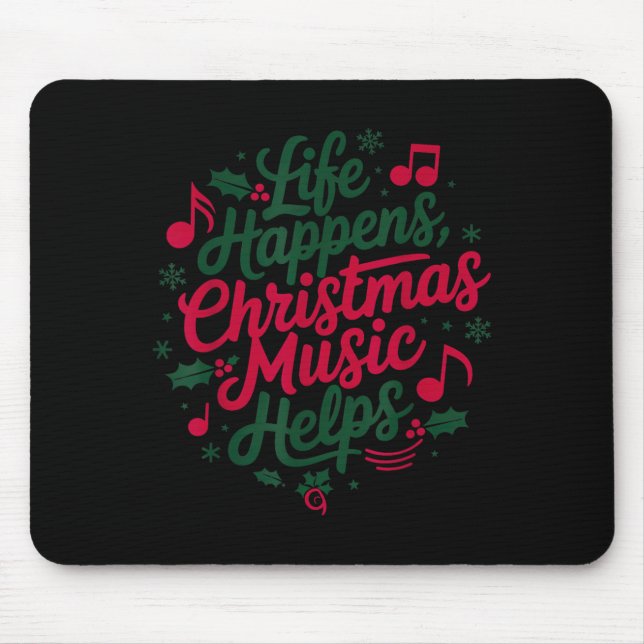 Life Happens Christmas Music Helps For Christmas M Mouse Pad (Front)