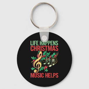 Life Happens Christmas Music Helps  Keychain