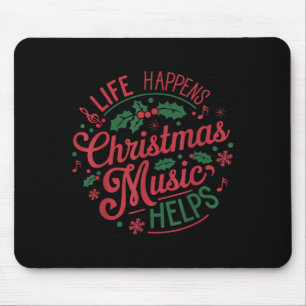Life Happens Christmas Music Helps  Mouse Pad