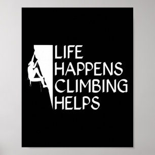 Life Happens Climbing Helps Tree Rock Climber Poster