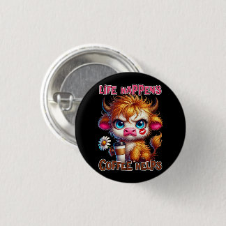 Life Happens Coffee Helps  1 Inch Round Button
