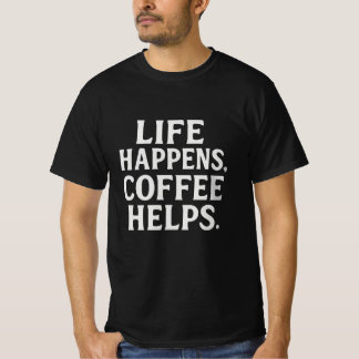 Life Happens, Coffee Helps | Bold Typography Coffe T-Shirt