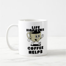 Life Happens, Coffee Helps, Cool Caffeine