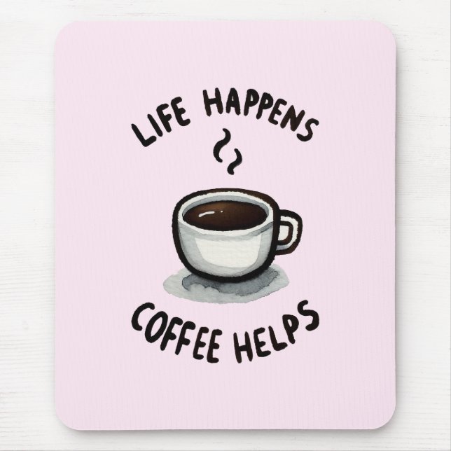 Life Happens, Coffee Helps - For Coffee Lover Mouse Pad (Front)