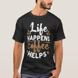 Life Happens Coffee Helps for Men Women Barista T-Shirt