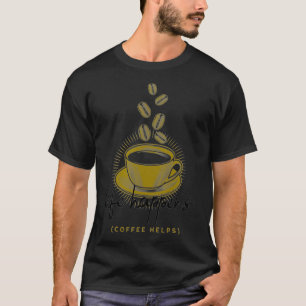 Life Happens Coffee Helps Funny T-Shirt