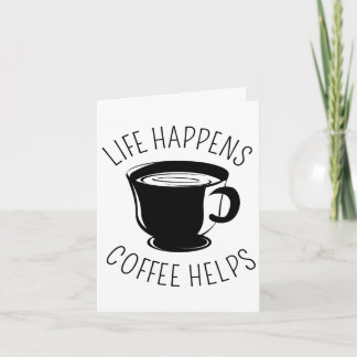 Life Happens, Coffee Helps Graphic Notecard