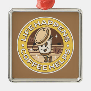 Life happens coffee helps metal ornament