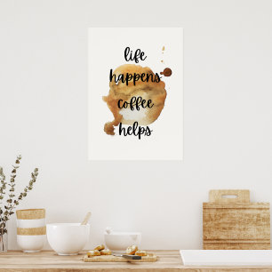 Life happens coffee helps poster