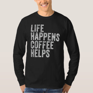 Life Happens Coffee Helps Quote Funny Vintage Dist T-Shirt