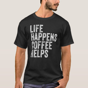 Life Happens Coffee Helps Quote Funny Vintage Dist T-Shirt