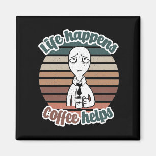 Life happens coffee helps The best coffee gift Magnet