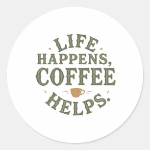 Life Happens Coffee Helps Vintage Quote Design Classic Round Sticker