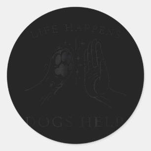Life happens dogs help dog lover classic round sticker