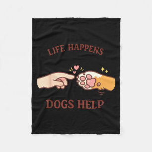 Life happens dogs help dog lover  fleece blanket