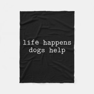 Life Happens Dogs Help Funny Dog Lover Saying Fleece Blanket