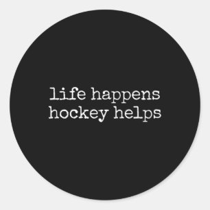 Life Happens Hockey Helps _3 Classic Round Sticker