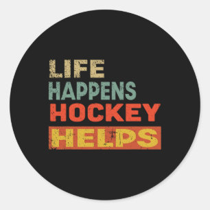 Life Happens Hockey Helps Funny Ice Hockey Motivat Classic Round Sticker