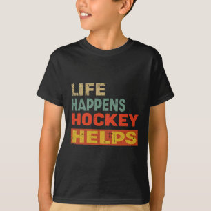 Life Happens Hockey Helps Funny Ice Hockey Motivat T-Shirt