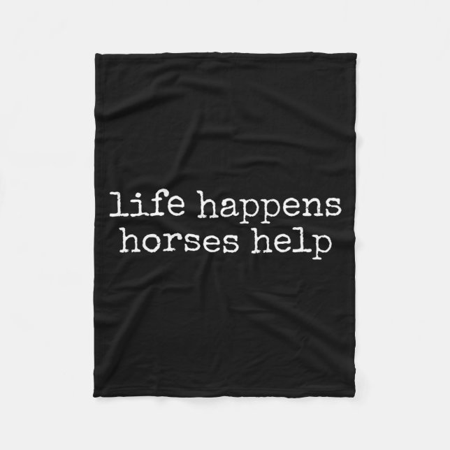 Life Happens Horses Help Funny Horse Lover  Fleece Blanket (Front)