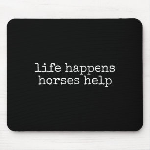 Life Happens Horses Help Funny Horse Lover  Mouse Pad