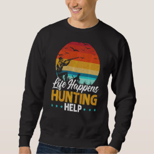 Life Happens Hunting Helps Animal Hunter Hunter Da Sweatshirt