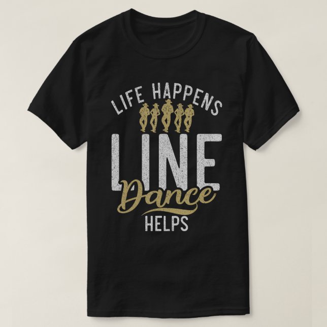 Life Happens Line Dance Helps Line Dancing  T-Shirt (Design Front)
