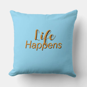  Life Happens Lt Blue   Throw Pillow