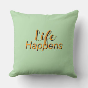 Life Happens Lt Green Throw Pillow