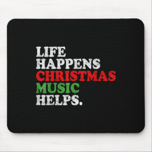 Life Happens Music Helps Funny Christmas Funny Men Mouse Pad
