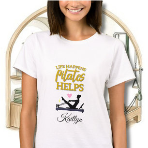 LIFE HAPPENS PILATES HELPS REFORMER NAME T-Shirt