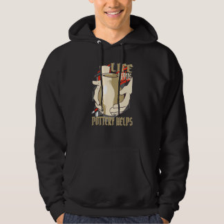 Life Happens Pottery Helps Pottery Ceramic Artist  Hoodie